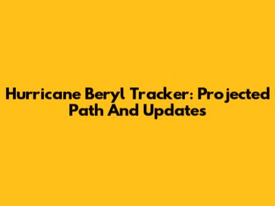 Hurricane Beryl Tracker: Projected Path And Updates