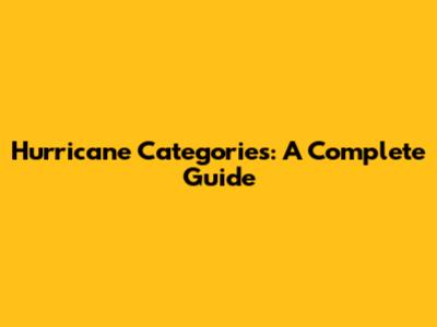 Hurricane Categories: A Complete Guide