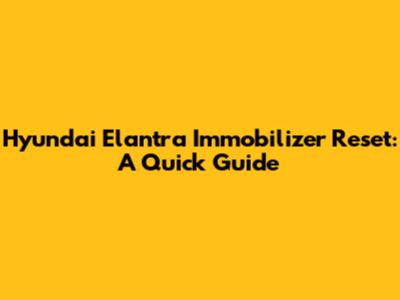 Hyundai Elantra Immobilizer Reset: A Quick Guide