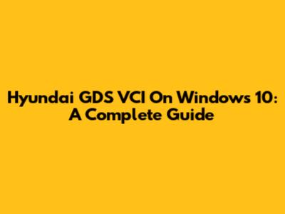 Hyundai GDS VCI On Windows 10: A Complete Guide