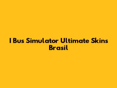 I Bus Simulator Ultimate Skins Brasil