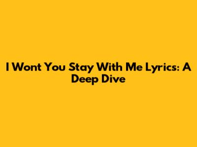 I Won't You Stay With Me Lyrics: A Deep Dive