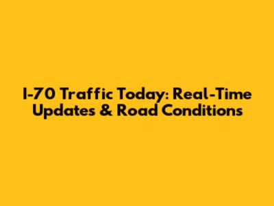 I-70 Traffic Today: Real-Time Updates & Road Conditions