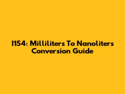 I154: Milliliters To Nanoliters Conversion Guide