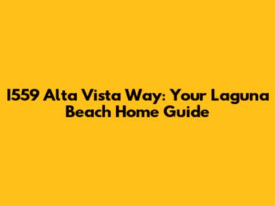 I559 Alta Vista Way: Your Laguna Beach Home Guide