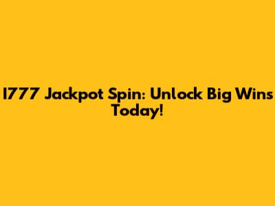 I777 Jackpot Spin: Unlock Big Wins Today!