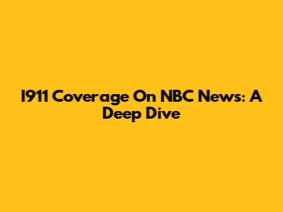I911 Coverage On NBC News: A Deep Dive