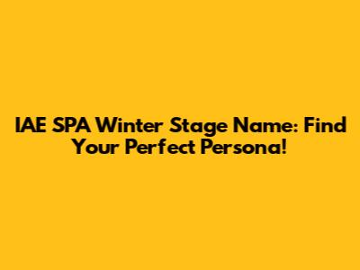 IAE SPA Winter Stage Name: Find Your Perfect Persona!