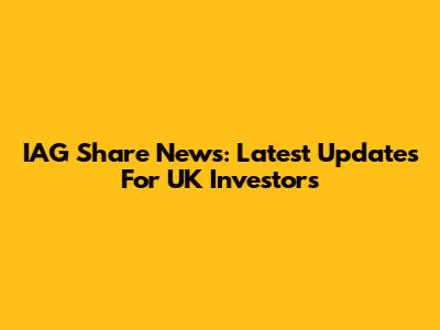 IAG Share News: Latest Updates For UK Investors