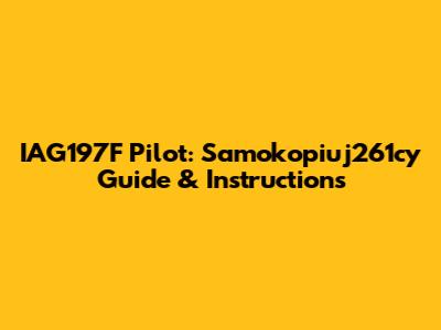 IAG197F Pilot: Samokopiuj261cy Guide & Instructions