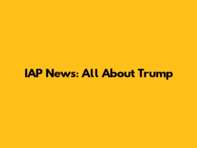 IAP News: All About Trump