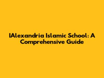 IAlexandria Islamic School: A Comprehensive Guide