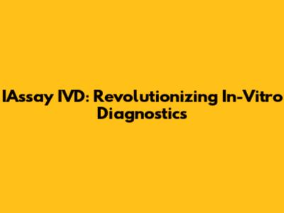 IAssay IVD: Revolutionizing In-Vitro Diagnostics