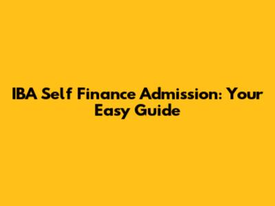 IBA Self Finance Admission: Your Easy Guide