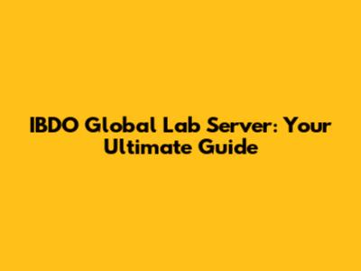 IBDO Global Lab Server: Your Ultimate Guide