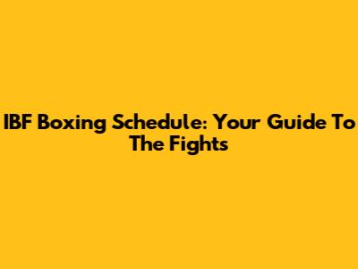 IBF Boxing Schedule: Your Guide To The Fights