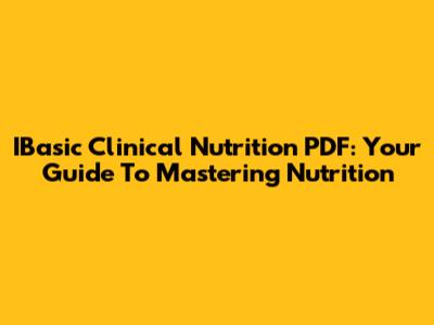 IBasic Clinical Nutrition PDF: Your Guide To Mastering Nutrition