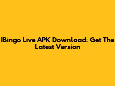IBingo Live APK Download: Get The Latest Version
