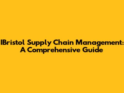 IBristol Supply Chain Management: A Comprehensive Guide