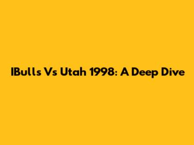 IBulls Vs Utah 1998: A Deep Dive