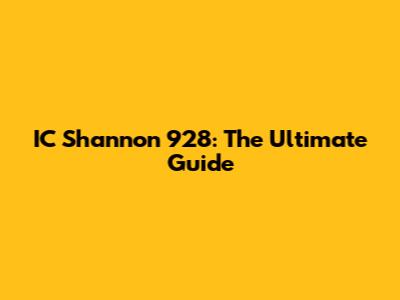 IC Shannon 928: The Ultimate Guide