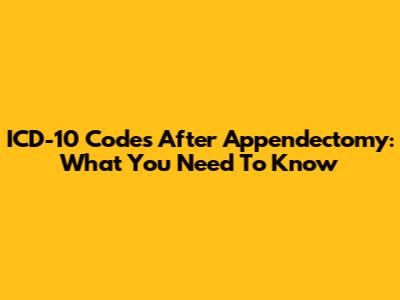ICD-10 Codes After Appendectomy: What You Need To Know