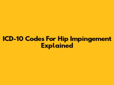 ICD-10 Codes For Hip Impingement Explained