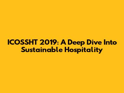ICOSSHT 2019: A Deep Dive Into Sustainable Hospitality