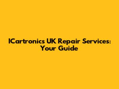 ICartronics UK Repair Services: Your Guide