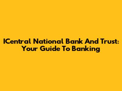 ICentral National Bank And Trust: Your Guide To Banking