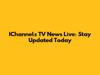 IChannels TV News Live: Stay Updated Today