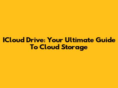 ICloud Drive: Your Ultimate Guide To Cloud Storage