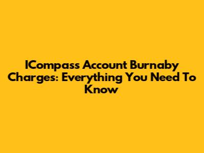 ICompass Account Burnaby Charges: Everything You Need To Know