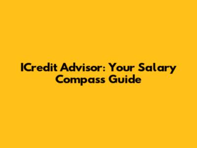 ICredit Advisor: Your Salary Compass Guide