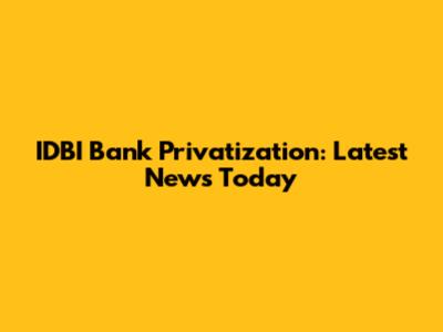 IDBI Bank Privatization: Latest News Today