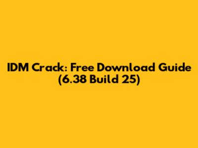 IDM Crack: Free Download Guide (6.38 Build 25)