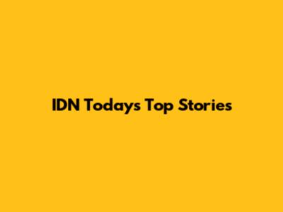 IDN Today's Top Stories