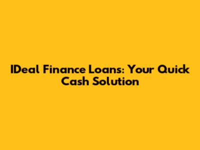 IDeal Finance Loans: Your Quick Cash Solution