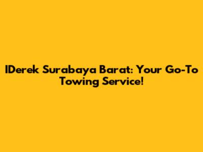 IDerek Surabaya Barat: Your Go-To Towing Service!