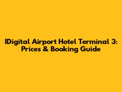 IDigital Airport Hotel Terminal 3: Prices & Booking Guide