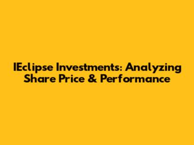 IEclipse Investments: Analyzing Share Price & Performance