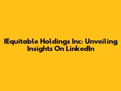 IEquitable Holdings Inc: Unveiling Insights On LinkedIn