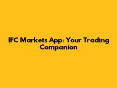 IFC Markets App: Your Trading Companion