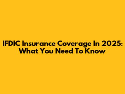 IFDIC Insurance Coverage In 2025: What You Need To Know
