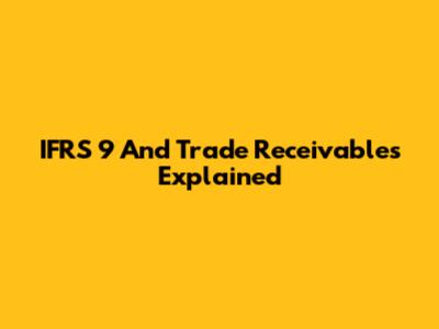 IFRS 9 And Trade Receivables Explained