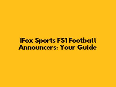IFox Sports FS1 Football Announcers: Your Guide
