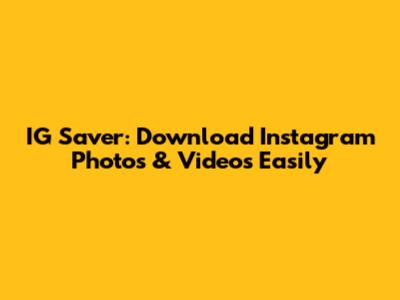 IG Saver: Download Instagram Photos & Videos Easily