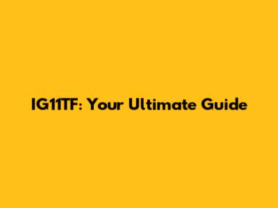 IG11TF: Your Ultimate Guide