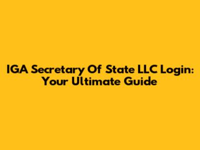 IGA Secretary Of State LLC Login: Your Ultimate Guide