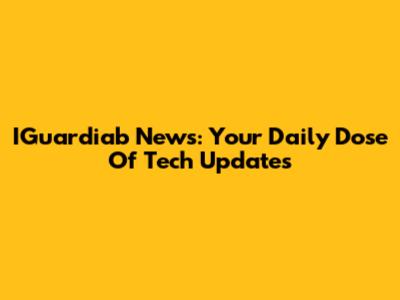 IGuardiab News: Your Daily Dose Of Tech Updates